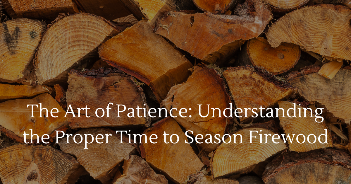 The Art of Patience: Understanding the Proper Time to Season Firewood